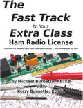 The Fast Track to Your Extra Class Ham Radio License: Covers All Questions for Exams Given July 1, 2024 through June 30, 2028 (Fast Track Ham License Series) by Michael Burnette AF7KB