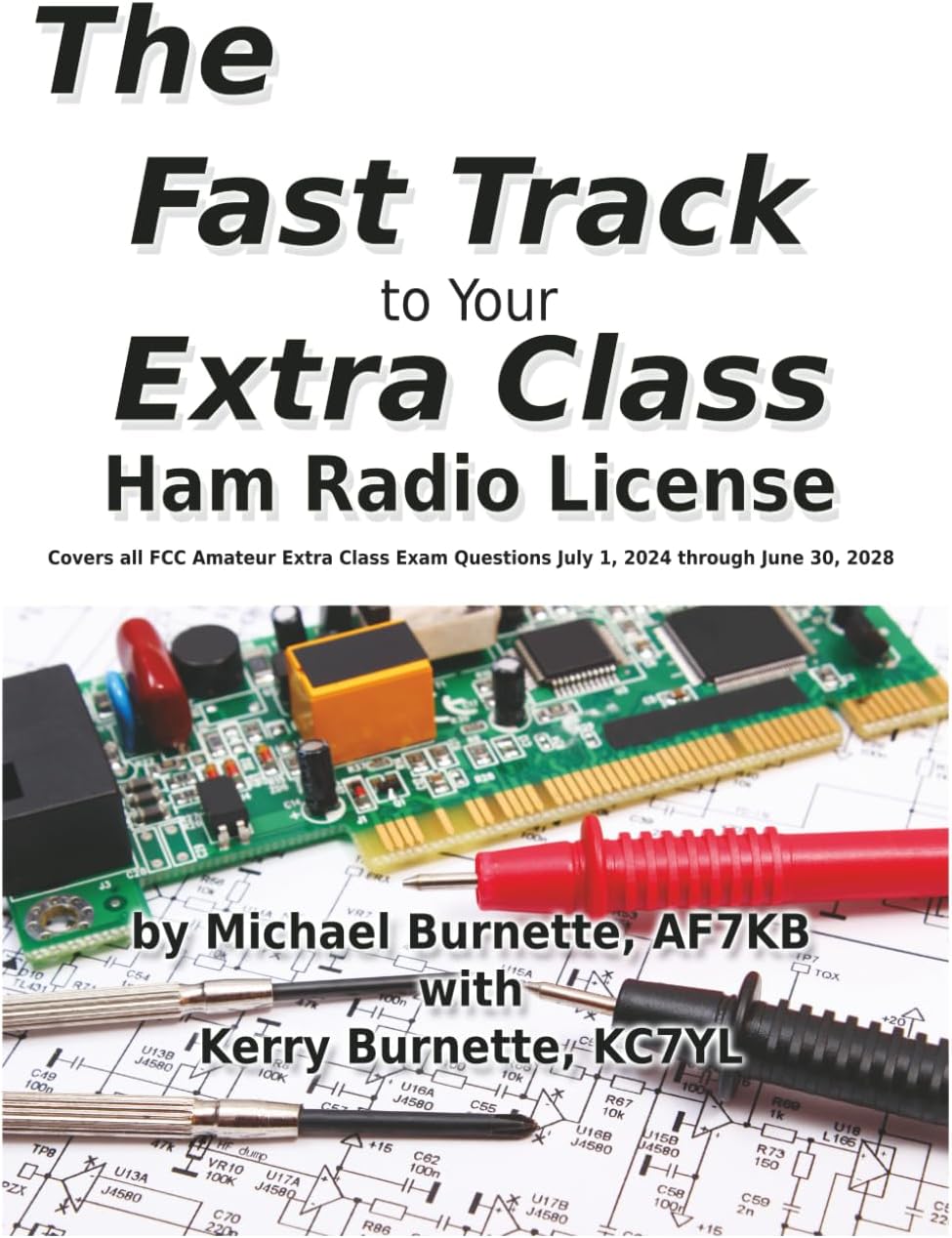 The Fast Track to Your Extra Class Ham Radio License: Covers All Questions for Exams Given July 1, 2024 through June 30, 2028 (Fast Track Ham License Series) by Michael Burnette AF7KB