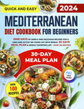 The Quick & Easy Mediterranean Diet Cookbook for Beginners: 2000 Days of Simple and Delicious Recipes for a Long and Active 100 Years Life with Bonus ... & Weekly Shopping List — Over 100 Recipes by mr. Steven Greco