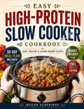 The No-Fail High-Protein Slow Cooker Cookbook: Juicy, Low-Prep Recipes to Build Muscle, Lose Fat, and Save Time. Built for Reliable Macros, Busy Weeknights, and a 30-Day Meal Plan Without Bland Food by Megan Alderidge