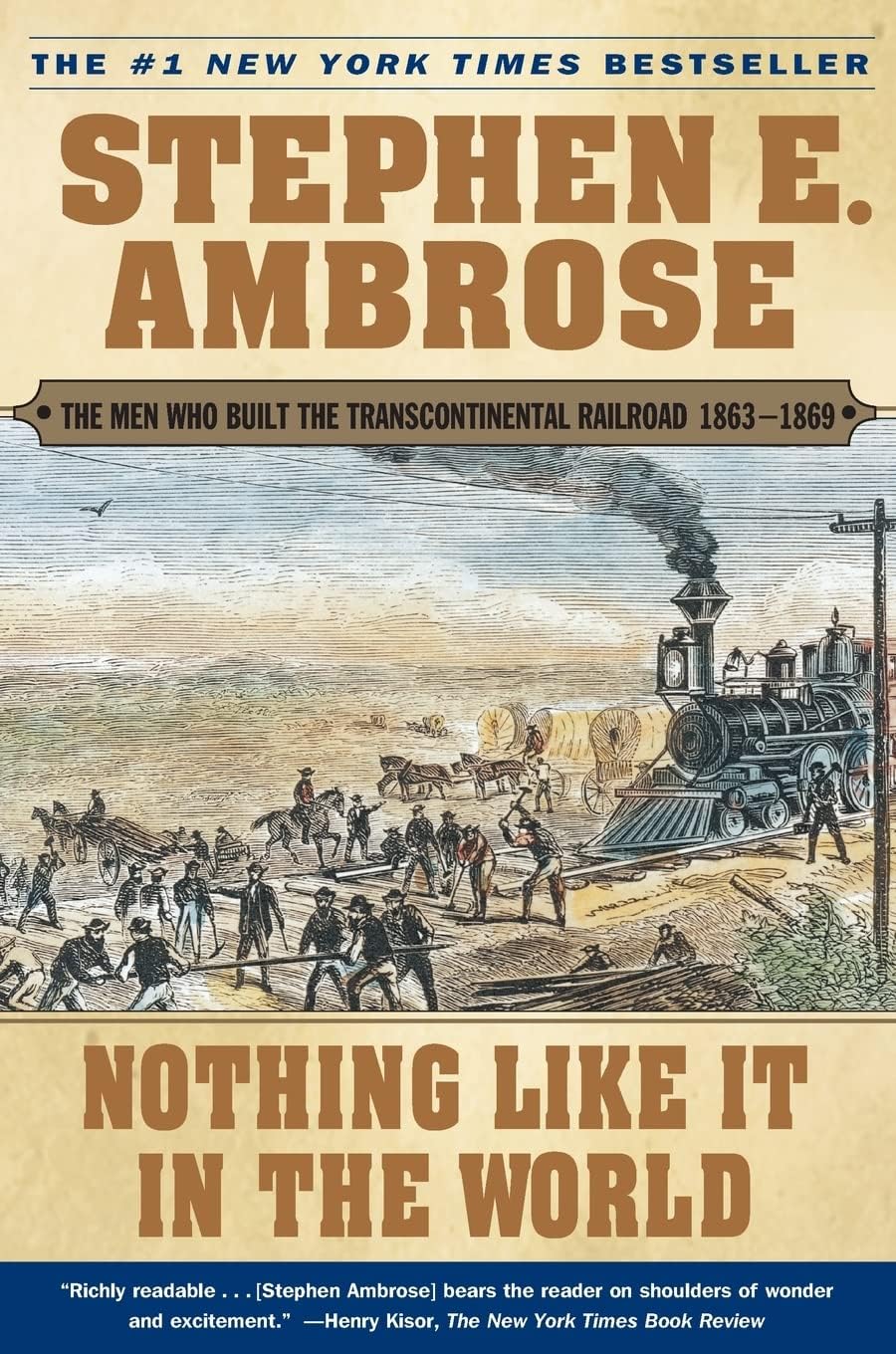 Nothing Like It In the World: The Men Who Built the Transcontinental Railroad 1863-1869 by Stephen E. Ambrose