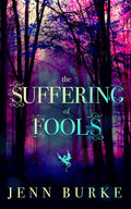 The Suffering of Fools: An Accidental Marriage Romantasy by Jenn Burke