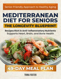 Mediterranean Diet for Seniors the Longevity Blueprint: Boost Vitality and Age gracefully with Nourishing Mediterranean-Inspired Recipes for Balance and Wellness – Includes a 49-Day Meal Plan by Trina Foster
