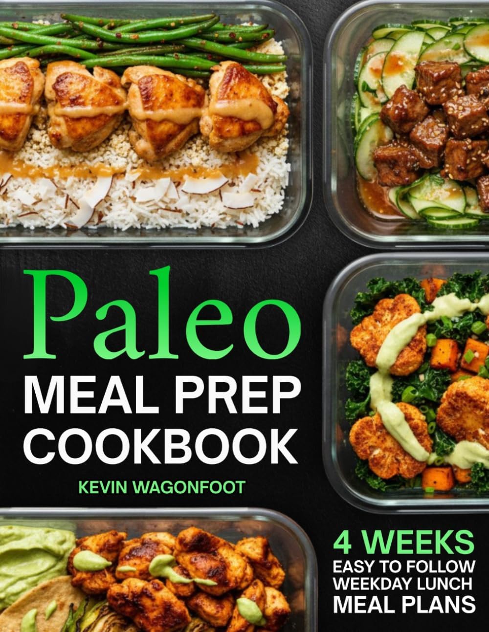 Paleo Meal Prep Cookbook for Beginners: Effortless Weekday Lunches for the Paleo Lifestyle - 108 Simple Clean Eating Recipes with Color Photos & 4-Week Plans (Weekday Lunch Meal Prep) by Kevin Wagonfoot