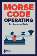Morse Code Operating for Amateur Radio – Your Guide to Ham Radio’s First Language by ARRL Inc.