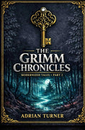 The Grimm Chronicles: Modernized Tales: Part 2 by Adrian Turner