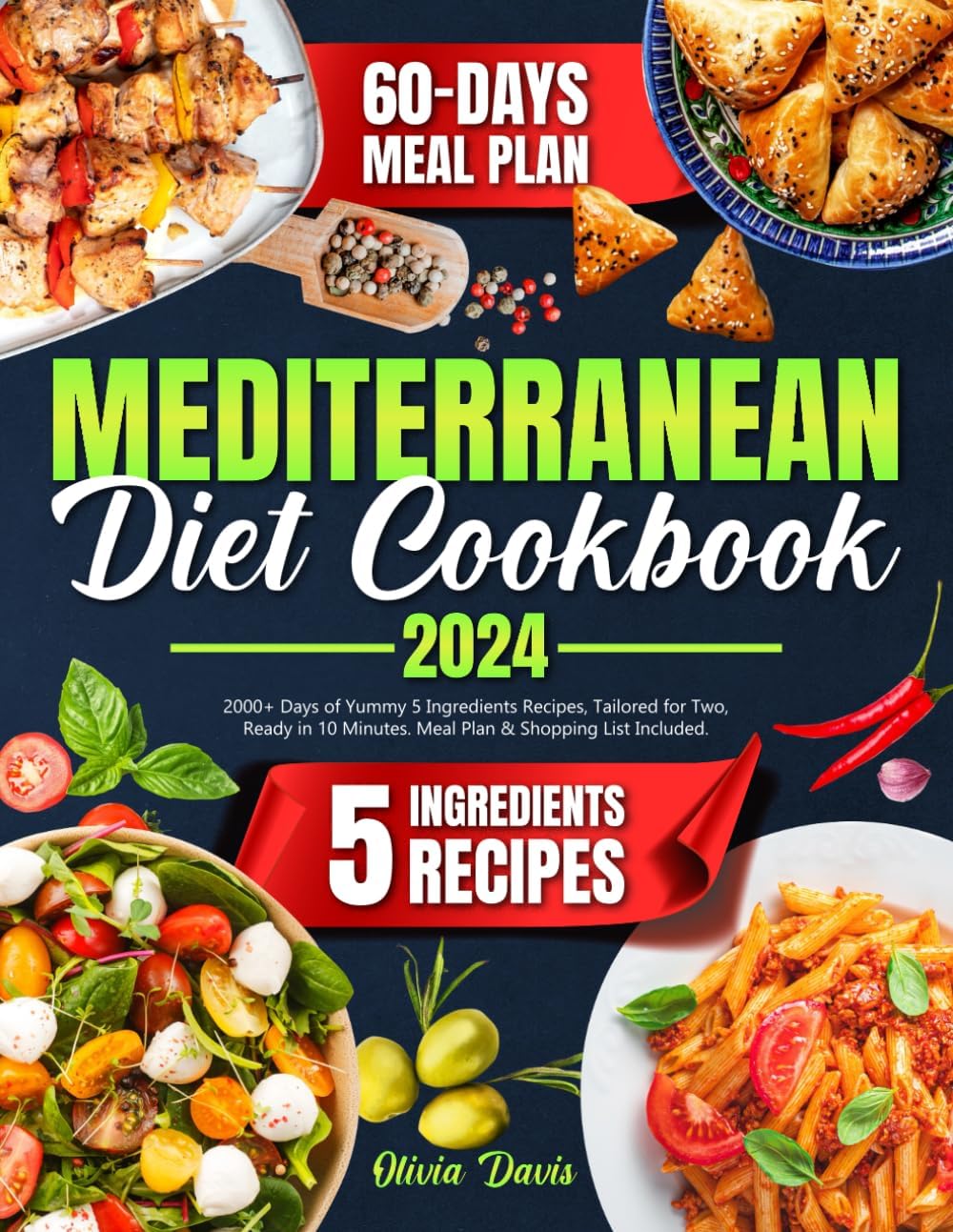 Mediterranean Diet Cookbook: 2000+ Days of Yummy 5 Ingredients Recipes, Tailored for Two, Ready in 10 Minutes. Meal Plan & Shopping List Included by Olivia Davis