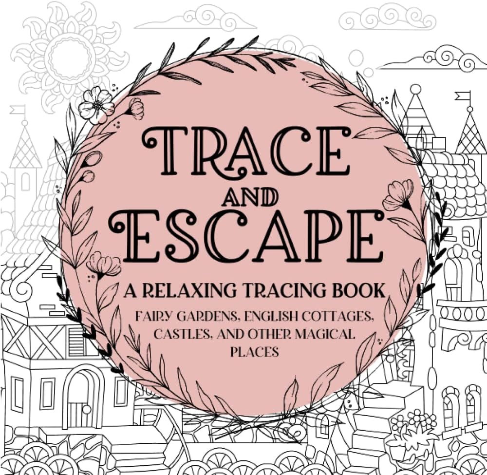 Trace and Escape: A Relaxing Tracing Book: Whimsical Tracing For Stress and Anxiety Relief by Silhouette Press