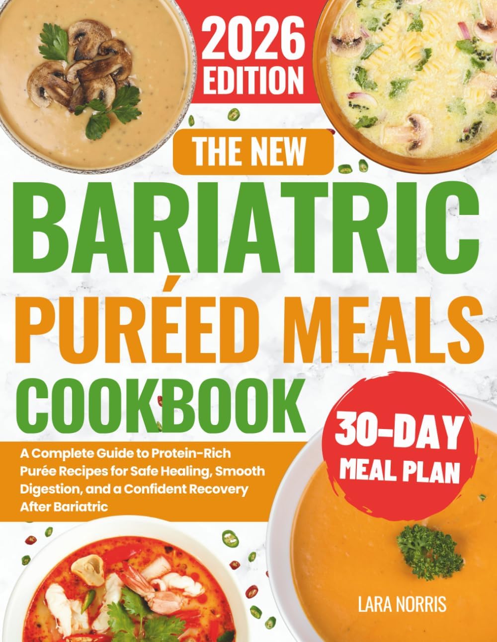 The New Bariatric Puréed Meals Cookbook: A Complete Guide to Protein-Rich Purée Recipes for Safe Healing, Smooth Digestion, and a Confident Recovery ... (The Complete Bariatric Cooking Collection) by Lara Norris