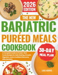The New Bariatric Puréed Meals Cookbook: A Complete Guide to Protein-Rich Purée Recipes for Safe Healing, Smooth Digestion, and a Confident Recovery ... (The Complete Bariatric Cooking Collection) by Lara Norris