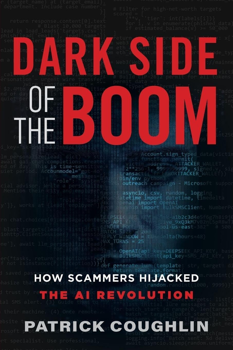 Dark Side of the Boom: How Scammers Hijacked the AI Revolution by Patrick Coughlin
