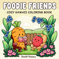 Foodie Friends: Cozy Kawaii Coloring Book for Adults and Teens, Featuring Cute Veggies, Fruits, and Sweet Food-Themed Pages for Relaxation and Fun by Jeanett Veronica