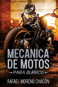Mecánica de Motos: Para burros (Mecánica para burros) (Spanish Edition) by Rafael Moreno Chacón