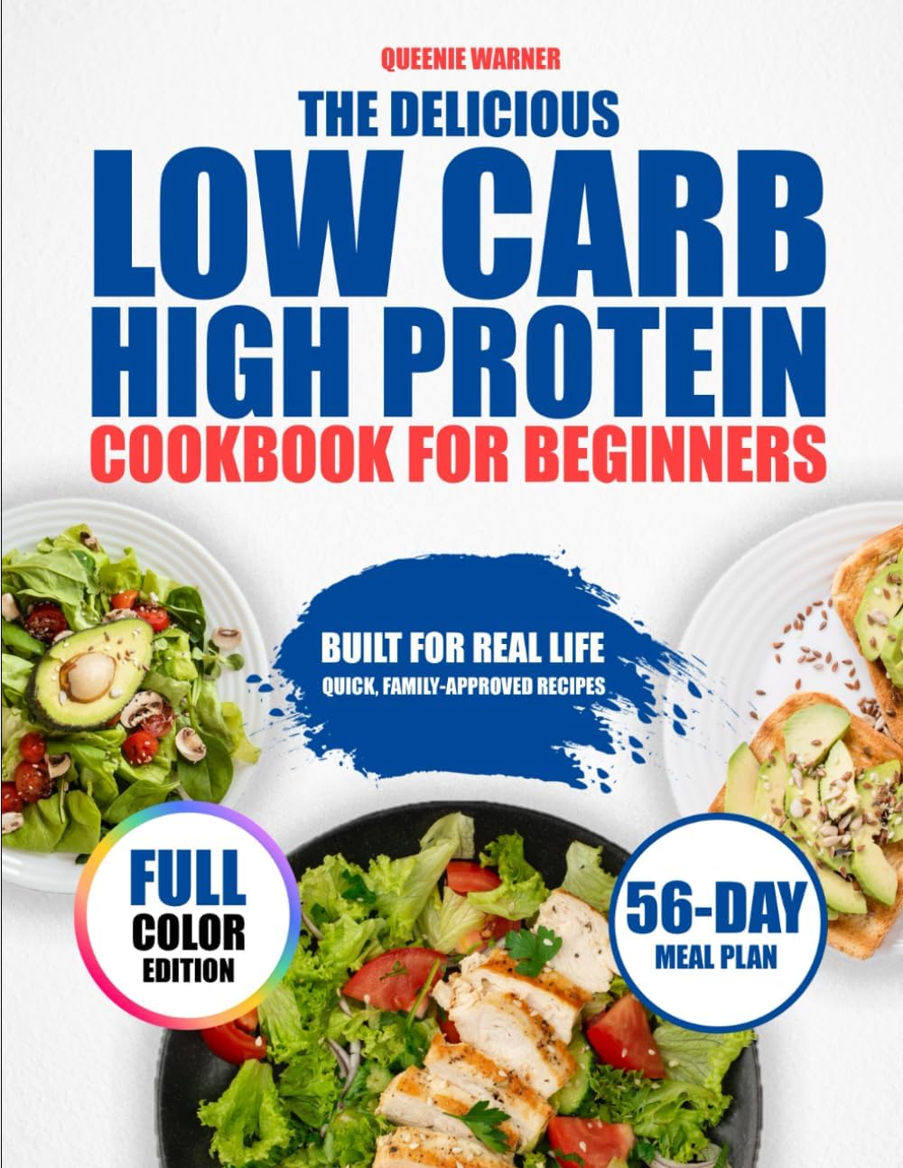 The Delicious Low Carb High Protein Cookbook for Beginners: Easy and Flavorful Recipes to Burn Fat, Build Lean Muscle and Feel Energized - 56 Day Meal Plan for Beginners to Kickstart your Journey by Queenie Warner
