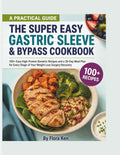 The Super Easy Gastric Sleeve & Bypass Cookbook: 100+ Easy High-Protein Bariatric Recipes and a 30-Day Meal Plan for Every Stage of Your Weight Loss Surgery Recovery by Flora Ken
