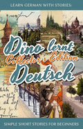 Learn German with Stories: Dino lernt Deutsch Collector's Edition - Simple Short Stories for Beginners (1-4) (Dino lernt Deutsch - Simple German Short Stories For Beginners) (German Edition) by André Klein