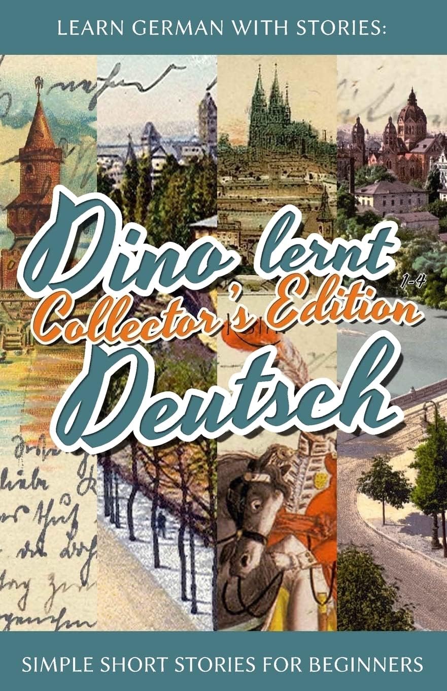 Learn German with Stories: Dino lernt Deutsch Collector's Edition - Simple Short Stories for Beginners (1-4) (Dino lernt Deutsch - Simple German Short Stories For Beginners) (German Edition) by André Klein