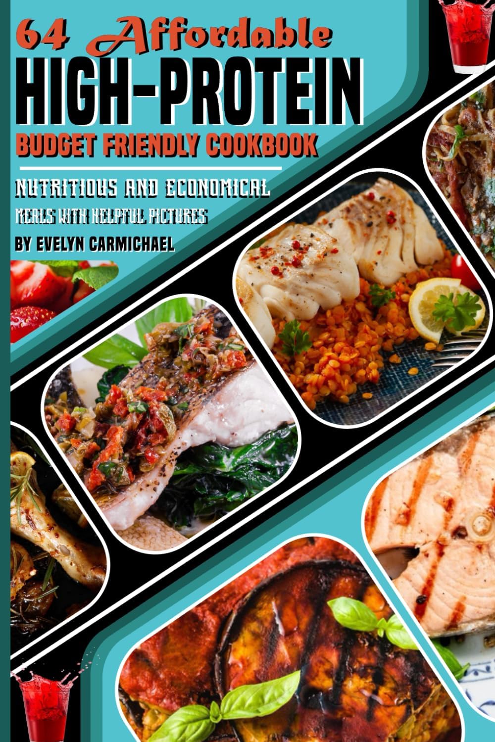 64 Affordable High-Protein Budget Friendly Cookbook: Nutritious and Economical Meals with Helpful Pictures by Evelyn Carmichael