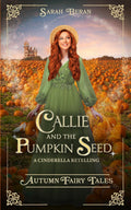 Callie and the Pumpkin Seed: A Cinderella Retelling by Sarah Beran