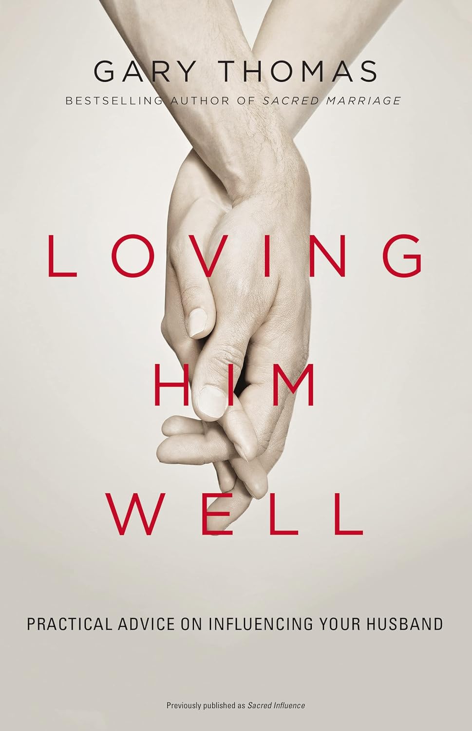 Loving Him Well: Practical Advice on Influencing Your Husband by Gary Thomas