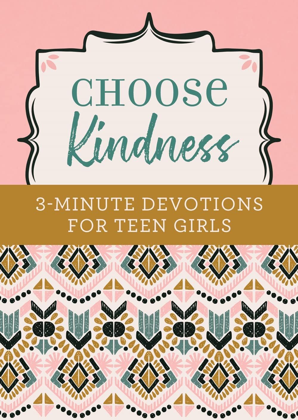 Choose Kindness: 3-Minute Devotions for Teen Girls by Kristin Weber