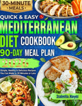 Quick & Easy Mediterranean Diet Cookbook for Beginners: Simple, Healthy & Delicious Recipes You Can Make in 30 Minutes or Less 90 days meal plan by Isabella Hayes