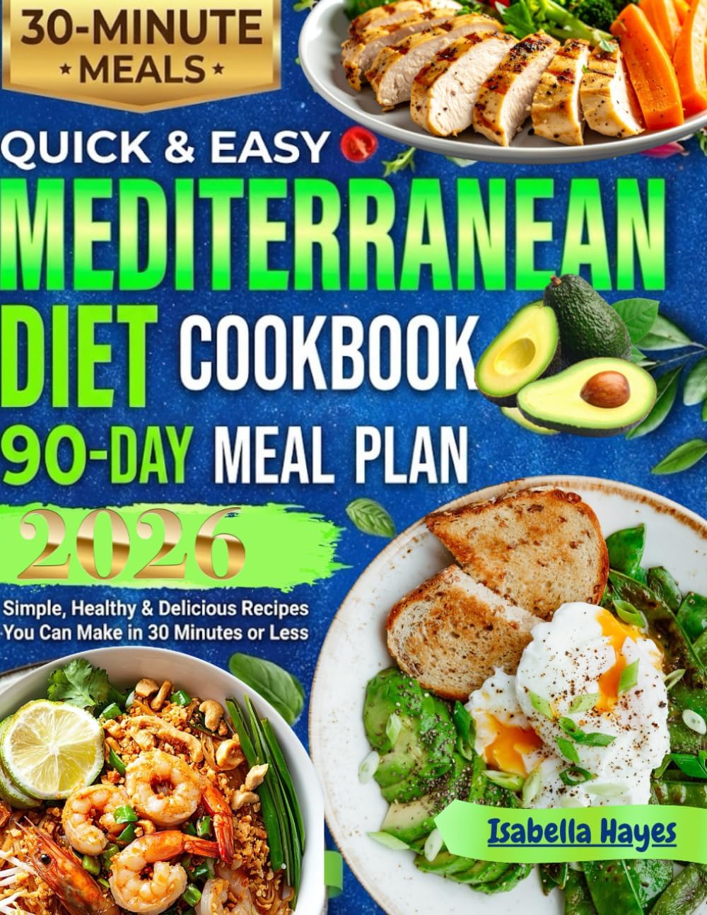 Quick & Easy Mediterranean Diet Cookbook for Beginners: Simple, Healthy & Delicious Recipes You Can Make in 30 Minutes or Less 90 days meal plan by Isabella Hayes