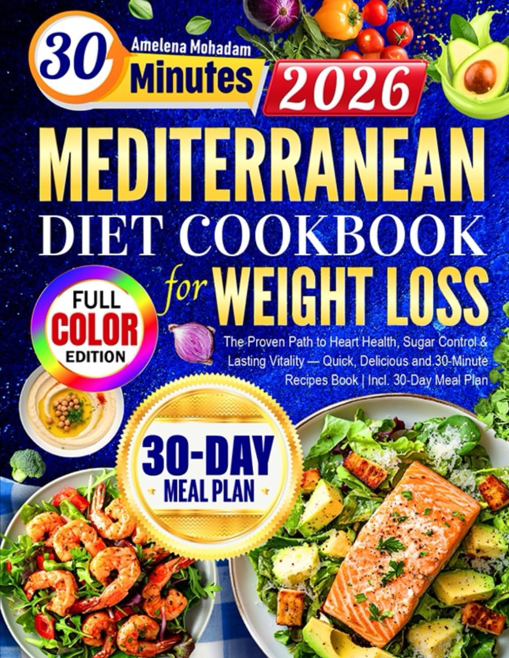 Super Easy Mediterranean Diet Cookbook for Weight Loss: The Proven Path to Heart Health, Sugar Control & Lasting Vitality — Quick, Delicious and 30-Minute Recipes Book | Incl. 30-Day Meal Plan by Amelena Mohadam