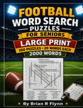 FOOTBALL WORD SEARCH PUZZLES FOR SENIORS: LARGE PRINT 100 PUZZLES 2000 UNIQUE WORDS by Brian R Flynn