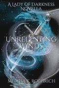 Unrelenting Winds: A Lady of Darkness Novella by Melissa K Roehrich