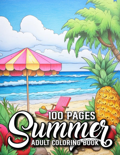 100 Pages Summer Coloring Book For Adult: 100 Pages Summer Coloring Book Featuring Large Print Summer, Flower, Beaches, Tropical Patterns, Birds And More Perfect For Gift by M Sohela Akter