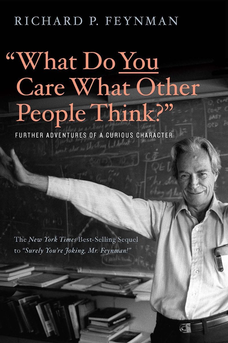 "What Do You Care What Other People Think?": Further Adventures of a Curious Character by Richard P. Feynman