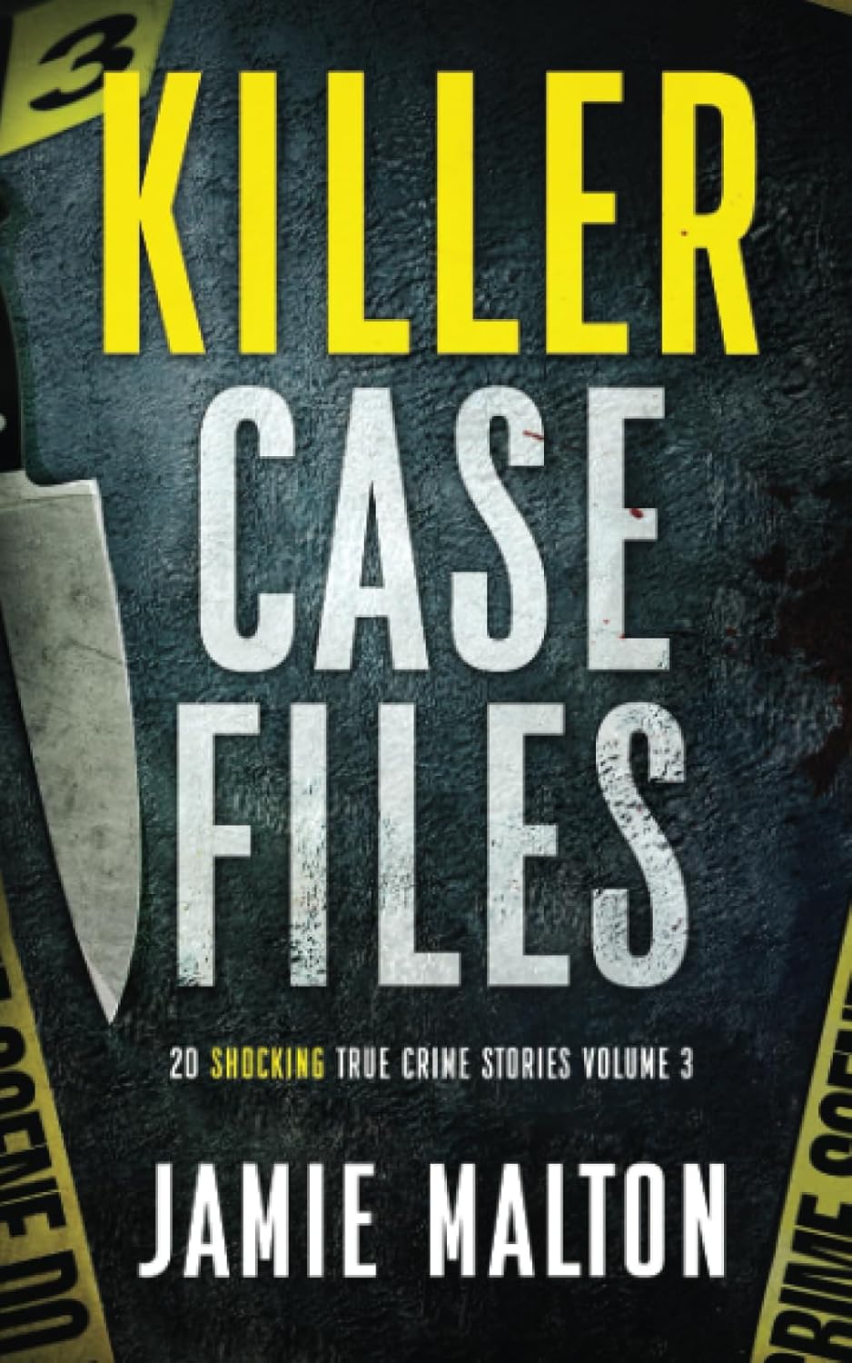 Killer Case Files: 20 Shocking True Crime Stories Volume 3 (Best True Crime) by Jamie Malton