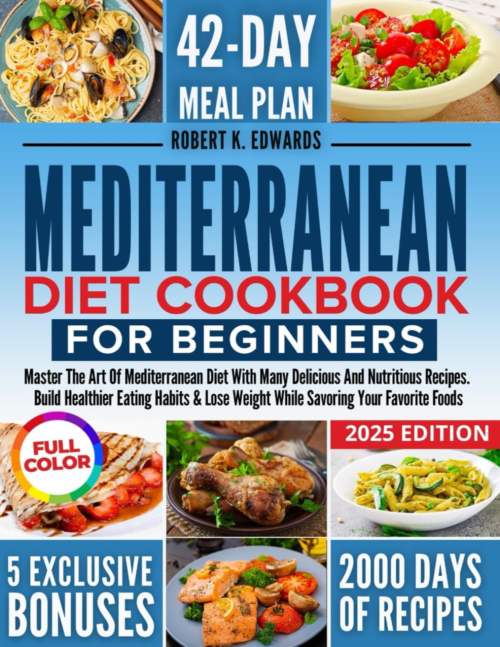 MEDITERRANEAN DIET COOKBOOK FOR BEGINNERS: MASTER THE ART OF MEDITERRANEAN DIET WITH MANY DELICIOUS AND NUTRITIOUS RECIPES. BUILD HEALTHIER EATING ... WEIGHT WHILE SAVORING YOUR FAVORITE DISHES by Robert K. Edwards