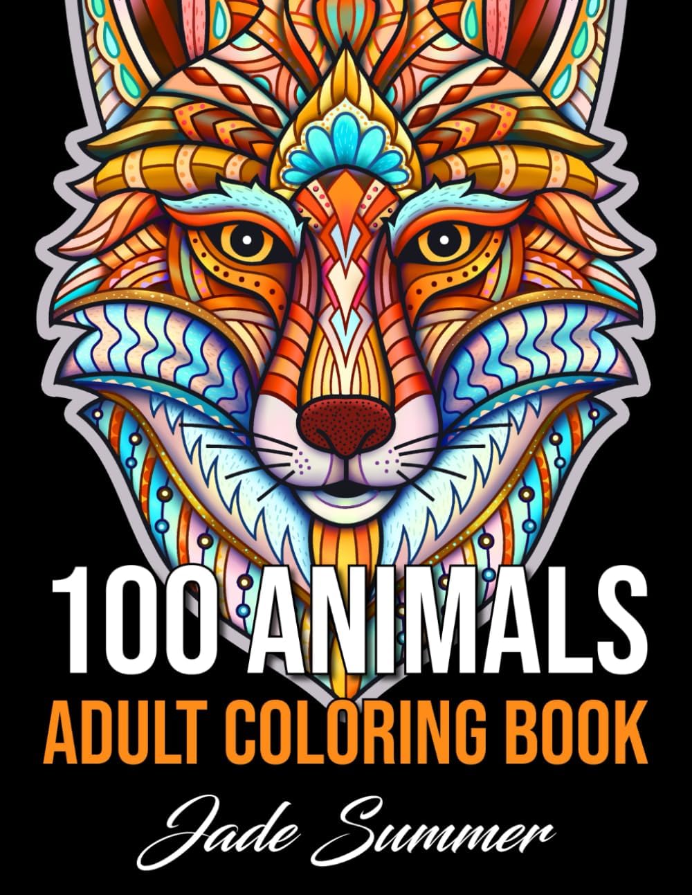 100 Animals: An Adult Coloring Book with Lions, Elephants, Owls, Horses, Dogs, Cats, and Many More! by Jade Summer