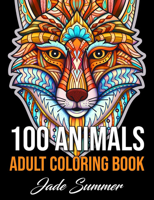 100 Animals: An Adult Coloring Book with Lions, Elephants, Owls, Horses, Dogs, Cats, and Many More! by Jade Summer
