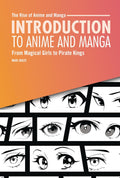 Introduction to Anime and Manga: From Magical Girls to Pirate Kings (The Rise of Anime and Manga) by Mari Bolte
