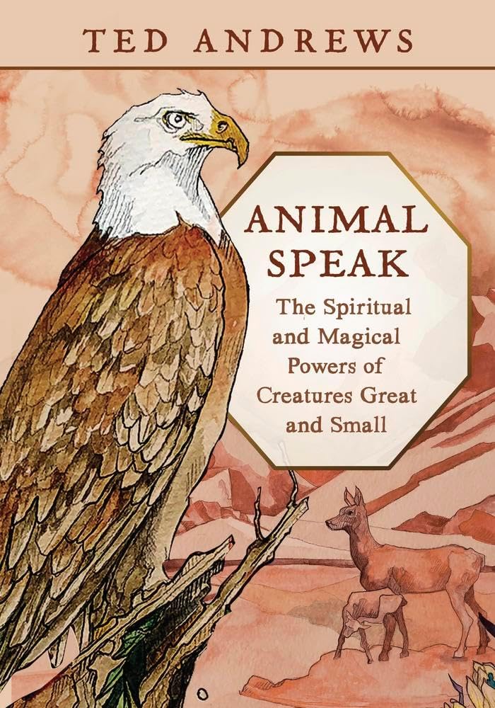 Animal Speak: The Spiritual and Magical Powers of Creatures Great and Small by Ted Andrews
