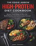 The Eddie Abbew High-Protein Diet Cookbook: Whole-Food Meals to Burn Fat, Build Muscle, and Fuel Everyday Strength by Janet Nanney