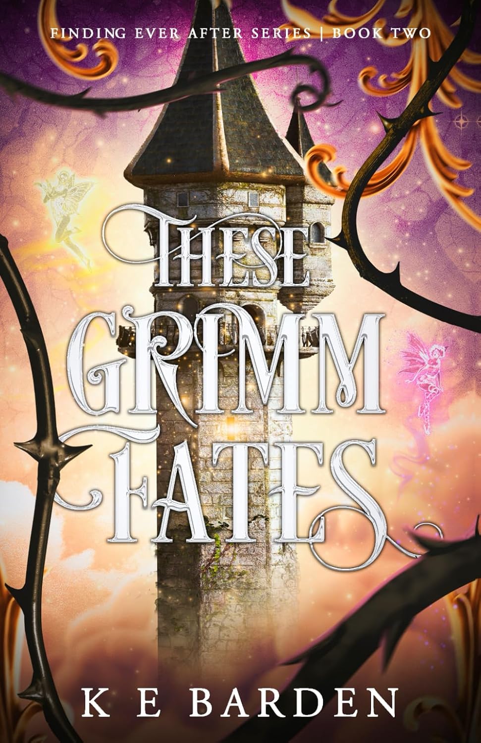 These Grimm Fates: A retelling fairy tale romance (Finding Ever After) by K E Barden