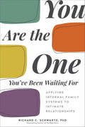 You Are the One You've Been Waiting For: Applying Internal Family Systems to Intimate Relationships by Richard C. Schwartz PhD