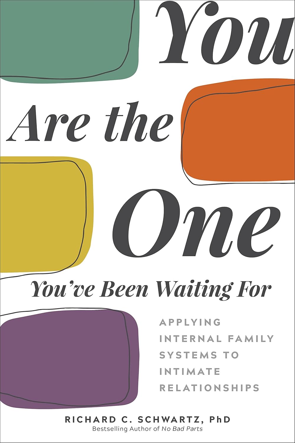 You Are the One You've Been Waiting For: Applying Internal Family Systems to Intimate Relationships by Richard C. Schwartz PhD