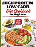 FULL High Protein Low Carb Diet Cookbook for Beginners: Easy High-Protein Low-Carb Recipes, Meal Plans, and Tips to Lose Weight, Burn Fat and Feel ... Delicious, Time Saving, Family-Friendly meals by NoChef