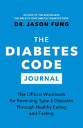 The Diabetes Code Journal: The Official Workbook for Reversing Type 2 Diabetes Through Healthy Eating and Fasting (Dr. Jason Fung Code, 5) by Dr. Jason Fung