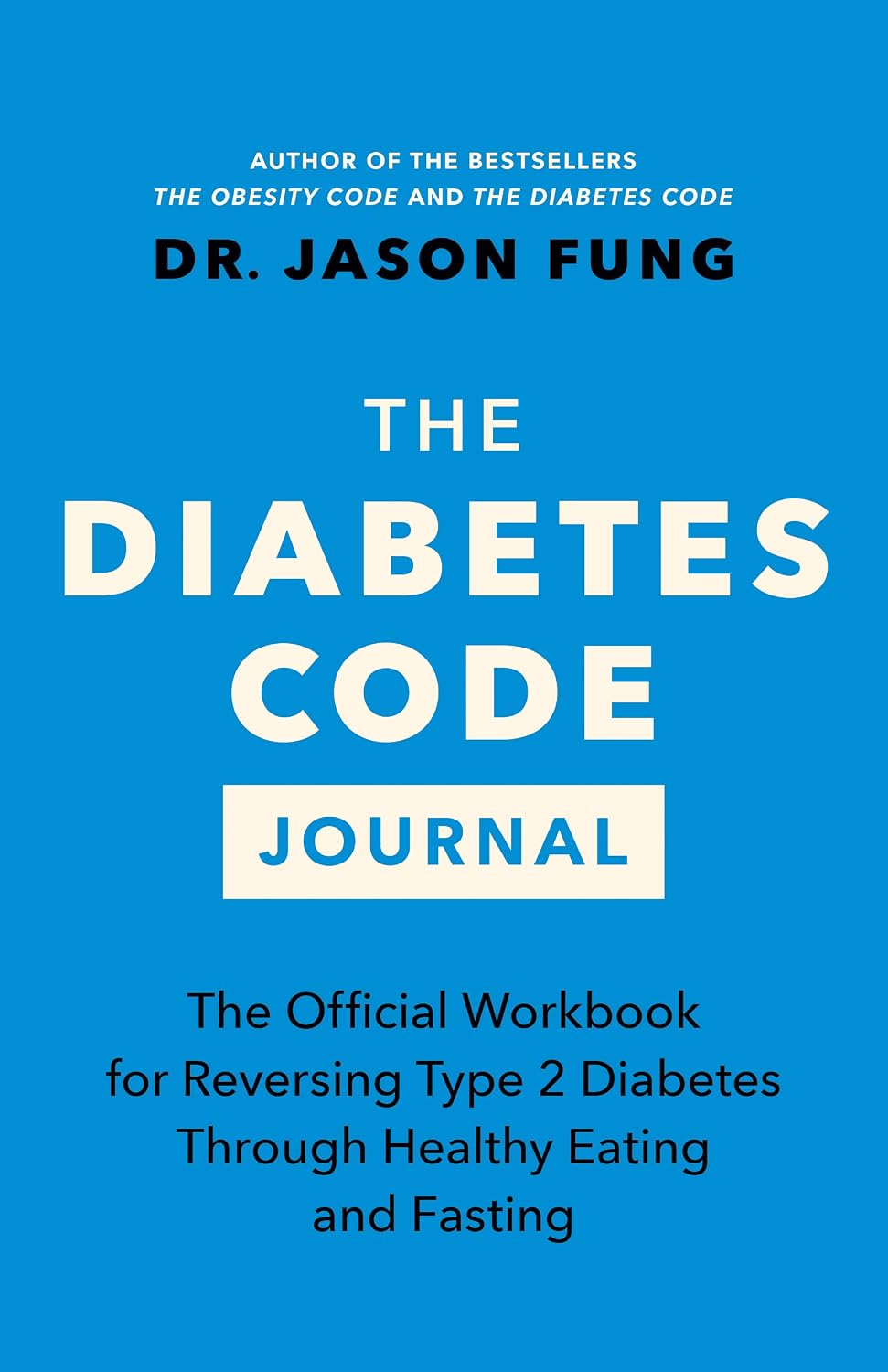 The Diabetes Code Journal: The Official Workbook for Reversing Type 2 Diabetes Through Healthy Eating and Fasting (Dr. Jason Fung Code, 5) by Dr. Jason Fung