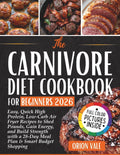The Carnivore Diet Cookbook for Beginners 2026: Easy, Quick High Protein, Low-Carb Air Fryer Recipes to Shed Pounds, Gain Energy, and Build Strength with a 28-Day Meal Plan & Smart Budget Shopping by Orion Vale