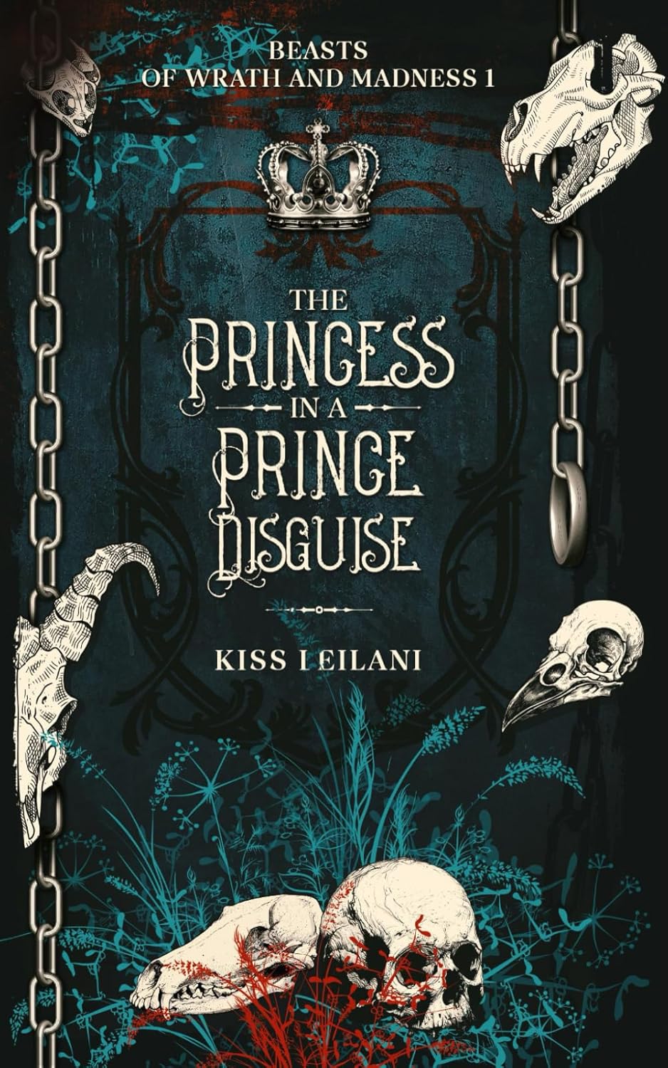 THE PRINCESS IN A 'PRINCE' DISGUISE: A Dark Romance Fantasy: That Prince Is A Girl: The Vicious King's Captive Mate (Beasts Of Wrath And Madness) by Kiss Leilani