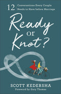 Ready or Knot? 12 Conversations Every Couple Needs to Have before Marriage by Scott Kedersha