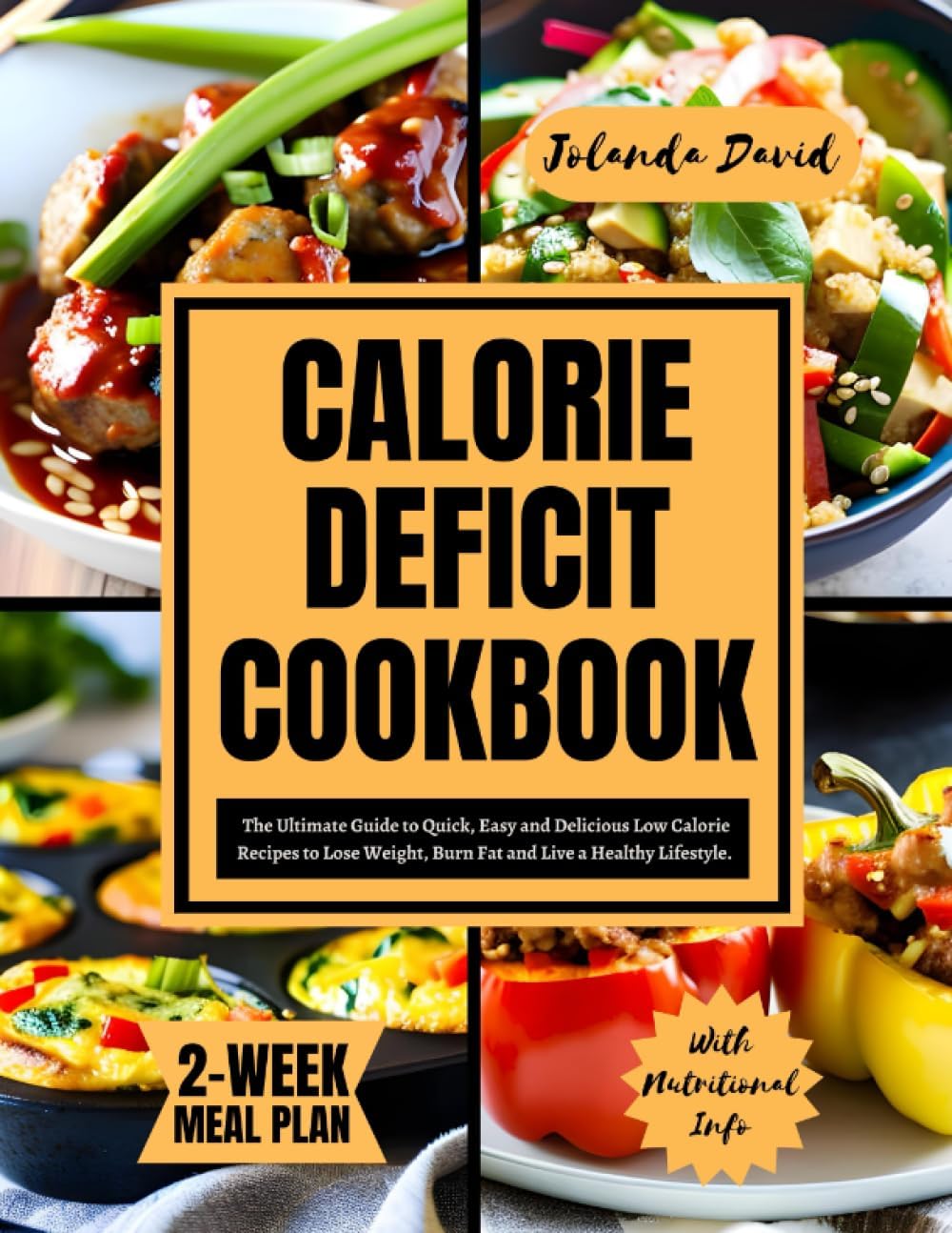 CALORIE DEFICIT COOKBOOK: The Ultimate Guide to Quick, Easy and Delicious Low Calorie Recipes to Lose Weight, Burn Fat and Live a Healthy Lifestyle. Includes a 2 Week Meal Plan by Jolanda David