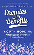 A Bridesmaid's Guide to Enemies with Benefits: A steamy small-town forced proximity romance (A Bridesmaid's Guide to Getting Married) by South Hopkins